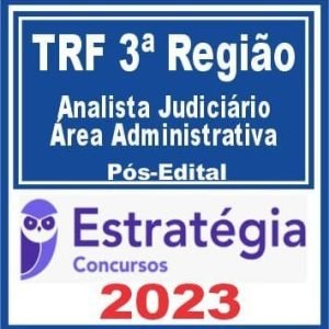 TRF 3 (Analista Judiciário – Área Administrativa) Pós Edital – Estratégia 2023