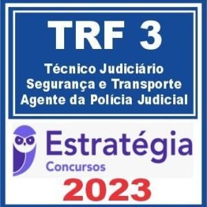 TRF SP e MS – 3ª REGIÃO (Técnico Judiciário – Especialidade Segurança e Transporte – Agente da Polícia Judicial) Estratégia 2023