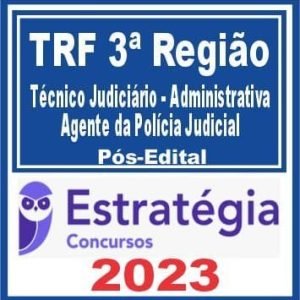TRF 3 (Técnico Judiciário – Administrativa – Agente da Polícia Judicial) Pós Edital – Estratégia 2023