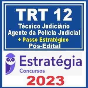 TRT SC – 12ª Região (Técnico Judiciário – Agente da Polícia Judicial + Passo) Pós Edital – Estratégia 2023