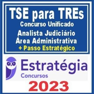 TSE para TREs – Concurso Unificado (Analista Judiciário – Área Administrativa + Passo) Estratégia 2023