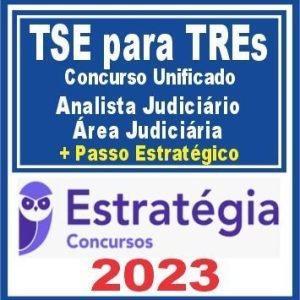 TSE para TREs – Concurso Unificado (Analista Judiciário – Área Judiciária + Passo) Estratégia 2023